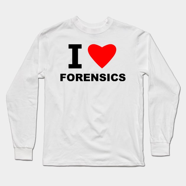 I Love Forensics Long Sleeve T-Shirt by sweetsixty